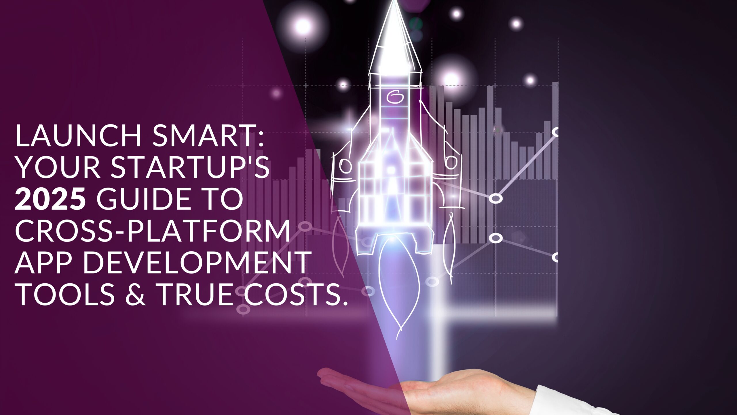 Launch Smart: Your Startup’s 2025 Guide to Cross-Platform App Development Tools & True Costs.