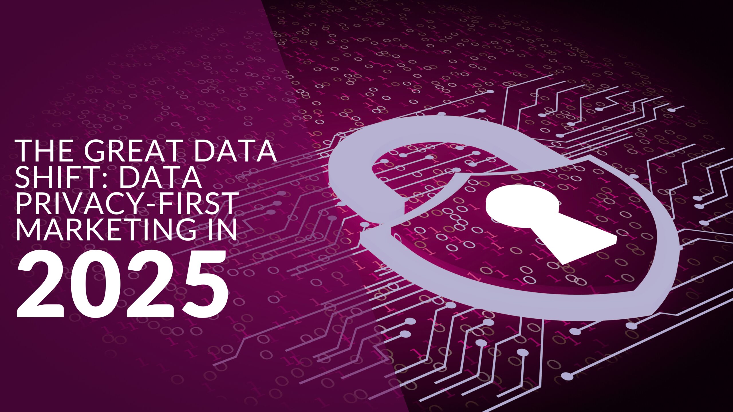 The Great Data Shift: Data Privacy-First Marketing in 2025