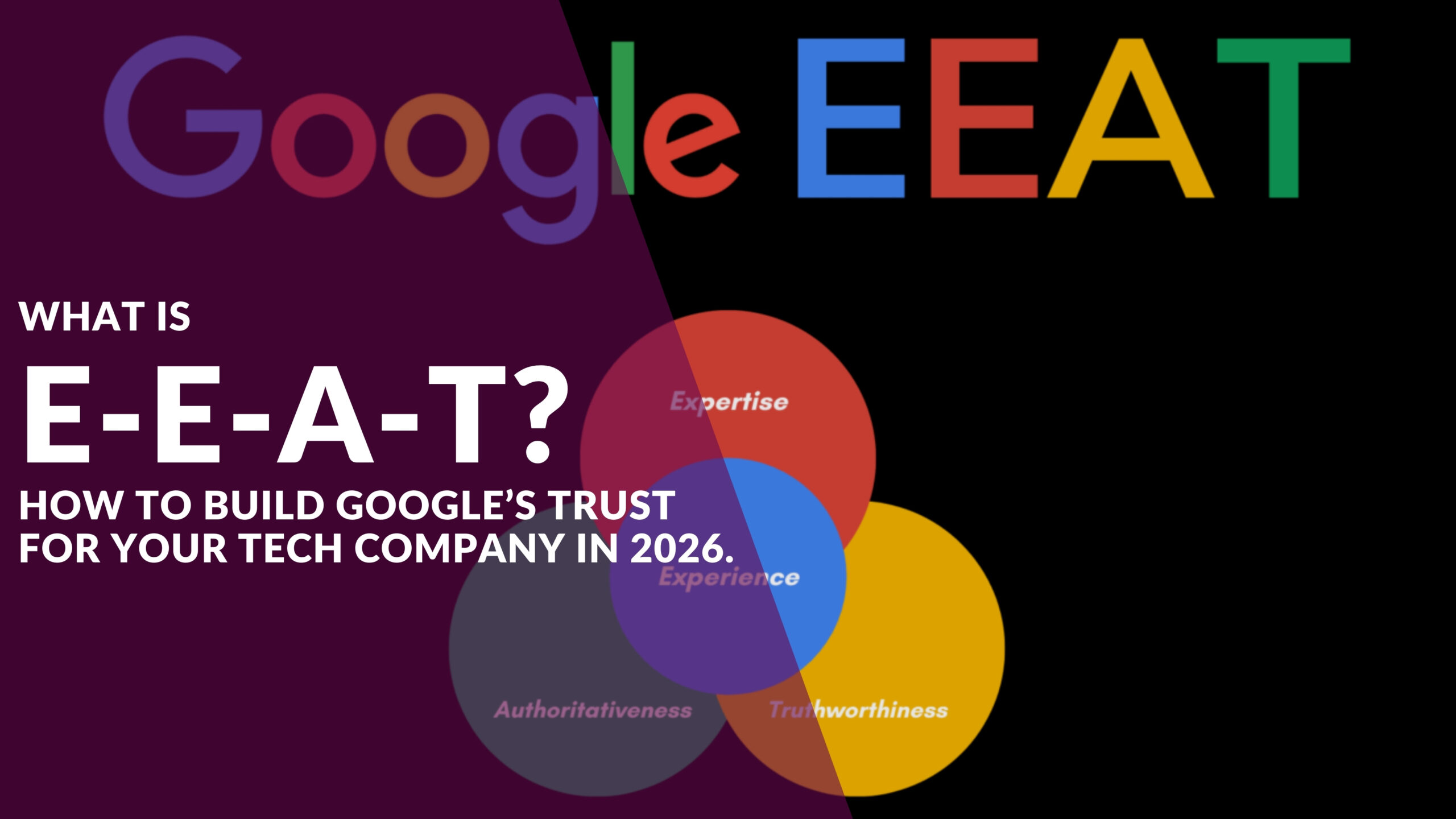 What Is E-E-A-T? How to Build Google’s Trust for Your Tech Company in 2026