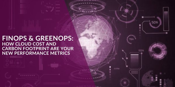 FinOps & GreenOps: How Cloud Cost and Carbon Footprint Are Your New Performance Metrics