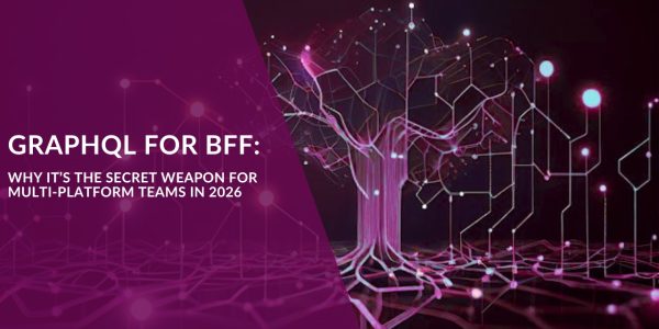 GraphQL for BFF: Why It’s the Secret Weapon for Multi-Platform Teams in 2026