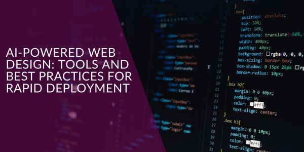 AI-Powered Web Design: Tools and Best Practices for Rapid Deployment