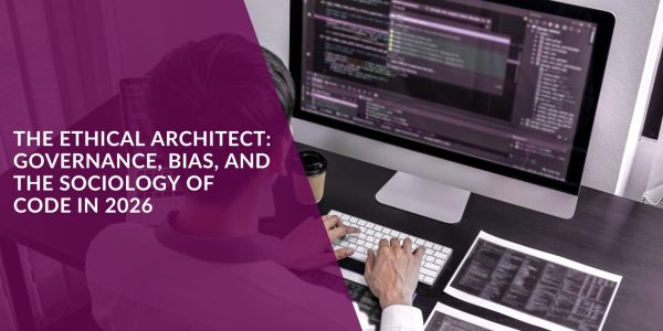 The Ethical Architect: Governance, Bias, and the Sociology of Code in 2026