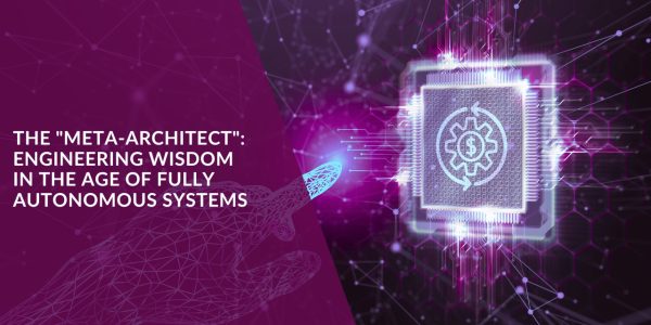 The “Meta-Architect”: Engineering Wisdom in the Age of Fully Autonomous Systems